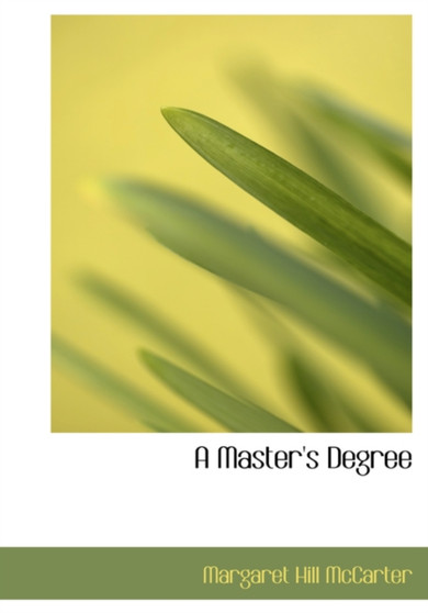 A Master's Degree by Margaret Hill McCarter - Hardback