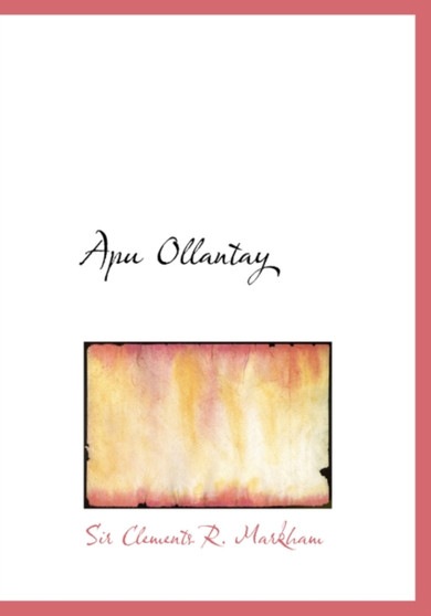 Apu Ollantay by Sir Clements Robert Sir Markham - Hardback