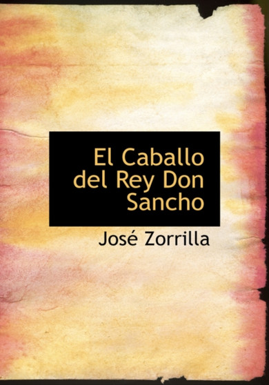 El Caballo del Rey Don Sancho by Jose Zorrilla - Hardback