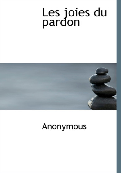 Les Joies Du Pardon by Anonymous - Hardback
