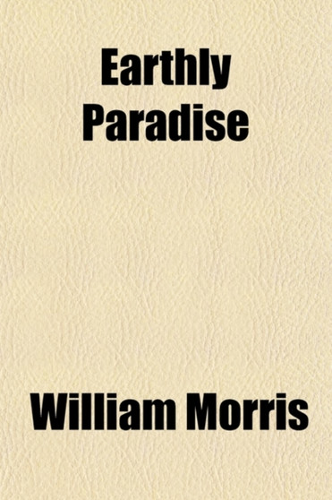 Earthly Paradise (Volume 1); A Poem by William MD Morris - Paperback
