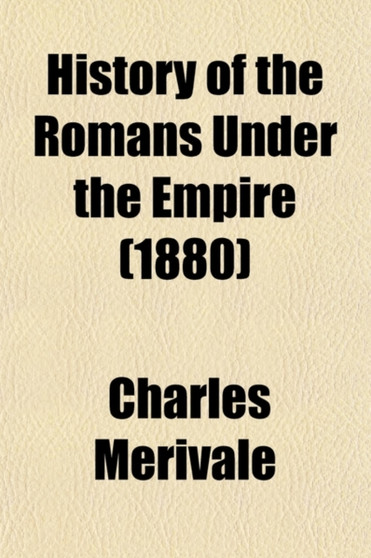 History of the Romans Under the Empire (Volume 5-6) by Charles Merivale - Paperback