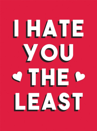 I Hate You the Least : A Gift of Love That's Not a Cliche by Summersdale Publishers - Hardback
