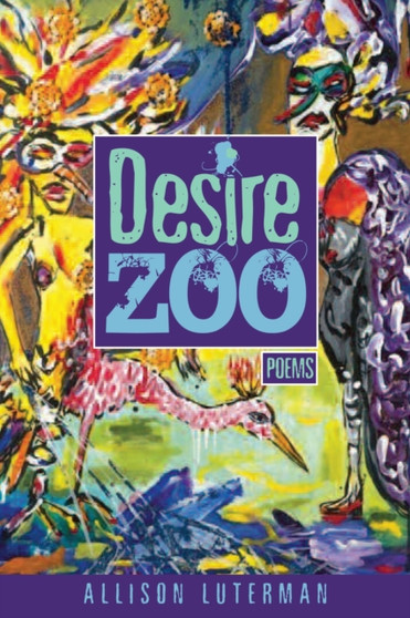 Desire Zoo : Poems by Alison Luterman - Paperback