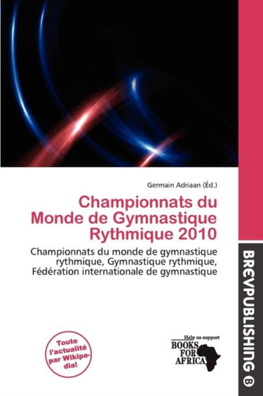 Championnats Du Monde de Gymnastique Rythmique 2010 by Germain Adriaan - Paperback