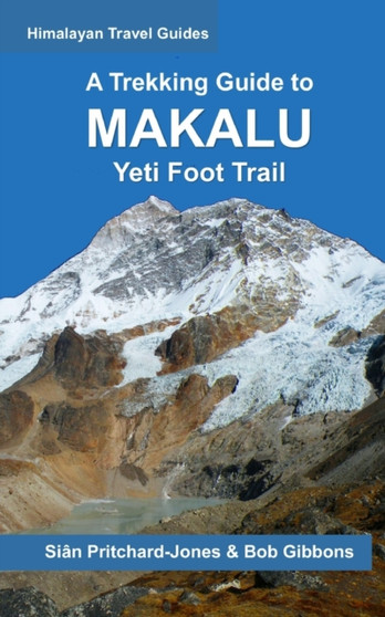 A Trekking Guide to Makalu : Yeti Foot Trail, Lumbasumba & Arun Valley : 10 by Bob Gibbons - Paperback