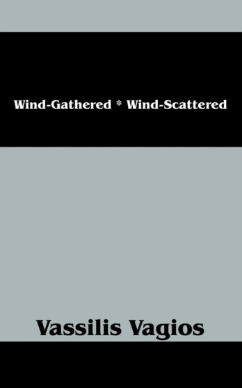Wind-Gathered * Wind-Scattered by Vassilis Vagios - Paperback