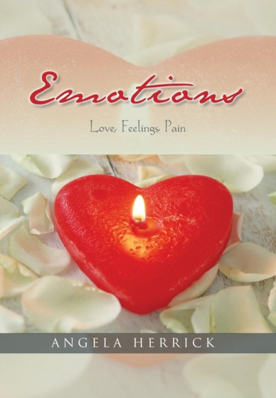 Emotions : Love,Feeling Pain /and Short Poems/ by Angela Herrick - Hardback