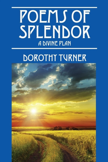 Poems of Splendor : A Divine Plan by Dorothy Turner - Paperback