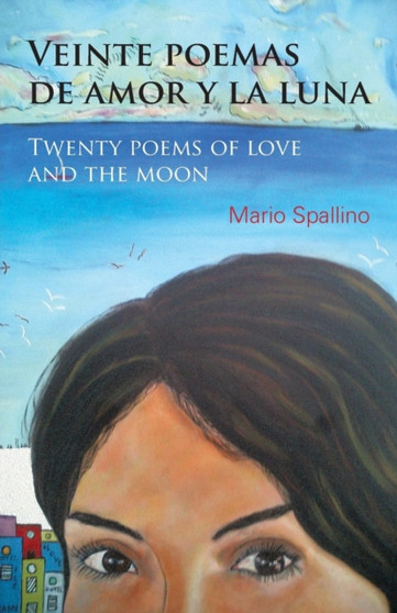 Veinte Poemas de Amor y La Luna (Twenty Poems of Love and the Moon) by Mario Spallino - Paperback