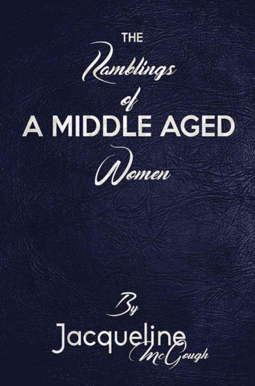 The Ramblings of a Middle Aged Woman by Jacqueline McGough - Paperback