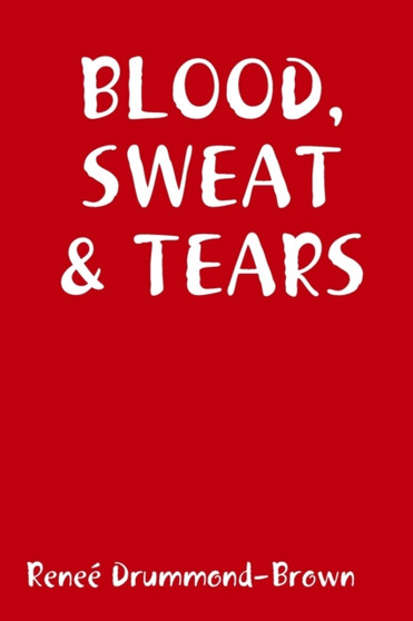 BLOOD, SWEAT & TEARS by Renee Drummond-Brown - Paperback