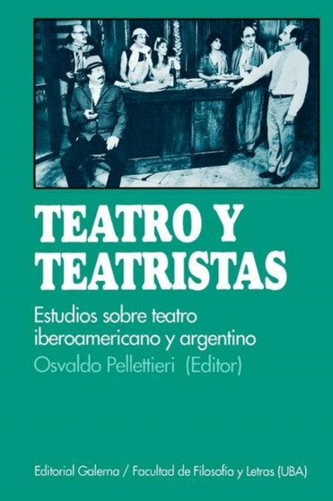 Teatro y Teatristas: Estudios Sobre Teatro Argentino E Iberoamericano by Osvaldo Pellettieri - Paperback