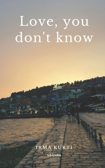 Love, you don't know by Irma Kurti - Paperback