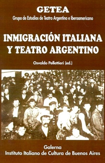 Inmigracion Italiana y Teatro Argentino by Osvaldo Pellettieri - Paperback