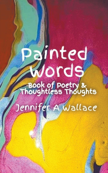 Painted Words by Jennifer A Wallace - Paperback