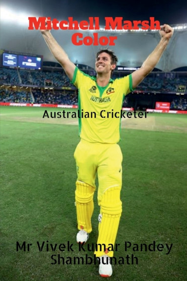 Mitchell Marsh Color : Australian Cricketer by MR Vivek Kumar Pandey Shambhunath - Paperback
