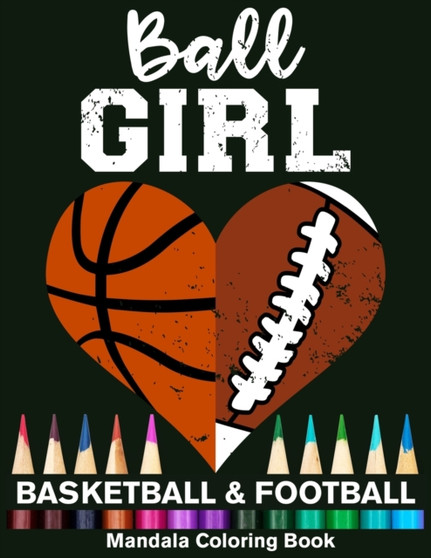 Ball Girl Football And Basketball Mandala Coloring Book : Funny Football Girl And Basketball Girl Heart Mandala Coloring Book by Funny High School Sport Publishing - Paperback