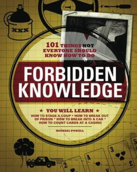 Forbidden Knowledge : 101 Things NOT Everyone Should Know How to Do by Michael Powell - Paperback