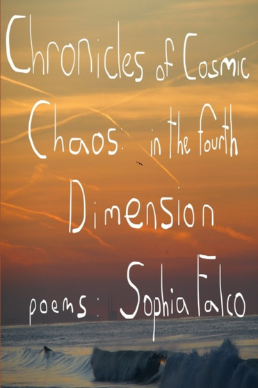 Chronicles of Cosmic Chaos in The Fourth Dimension by Sophia Falco - Paperback