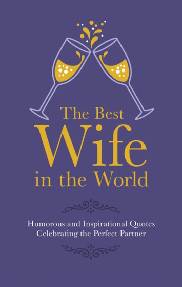 The Best Wife in the World : Humorous and Inspirational Quotes Celebrating the Perfect Partner by Malcolm Croft - Hardback
