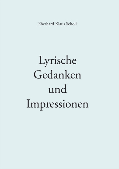 Lyrische Gedanken und Impressionen by Eberhard Scholl - Paperback