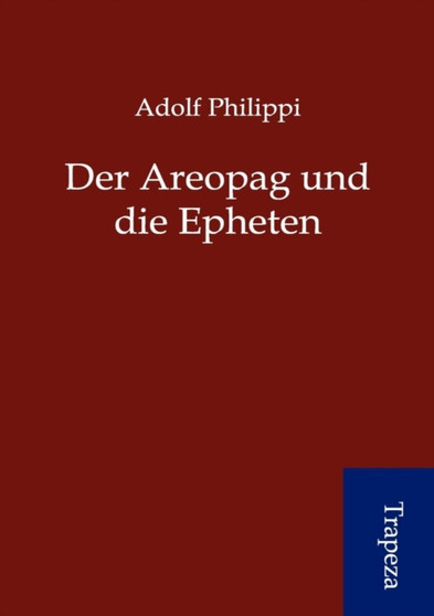 Die Areopag Und Die Epheten by Adolf Philippi - Paperback