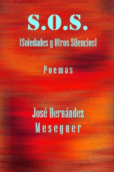 S.O.S. [Soledades y Otros Silencios] : Poemas by Jose Hernandez Meseguer - Paperback
