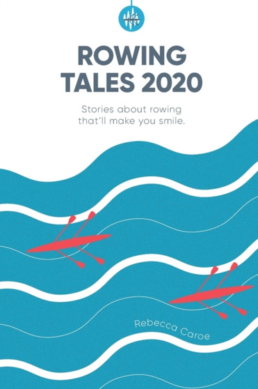 Rowing Tales 2020 : Stories that'll make you smile by Guin Batten - Paperback