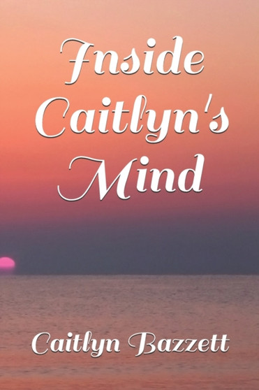 Inside Caitlyn's Mind by Caitlyn Bazzett - Paperback