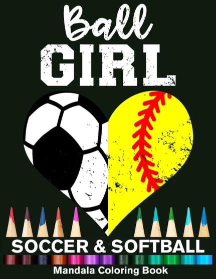 Ball Girl Soccer And Softball Mandala Coloring Book : Funny Soccer Girl And Softball Girl Heart Mandala Coloring Book by Funny High School Sport Publishing - Paperback