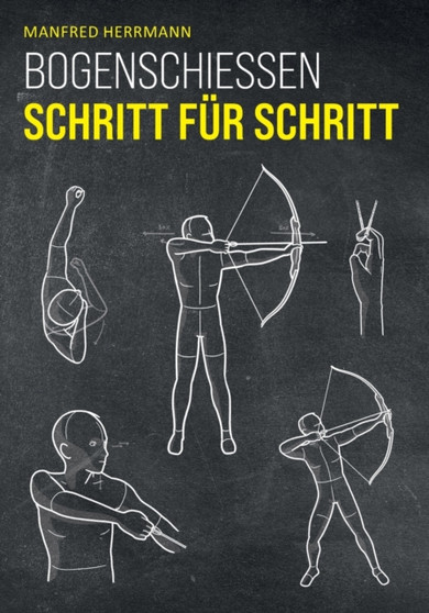 Bogenschiessen Schritt fur Schritt by Manfred Herrmann - Paperback