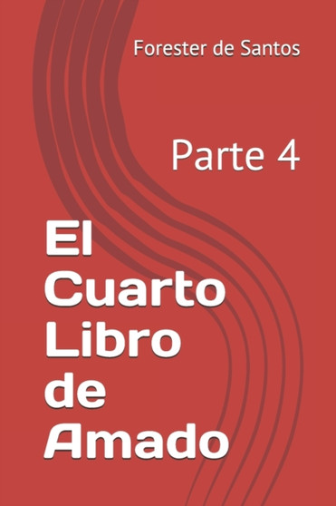 El Cuarto Libro de Amado : Parte 4 by Forester de Santos - Paperback
