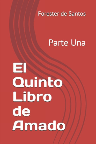 El Quinto Libro de Amado : Parte Una by Forester de Santos - Paperback