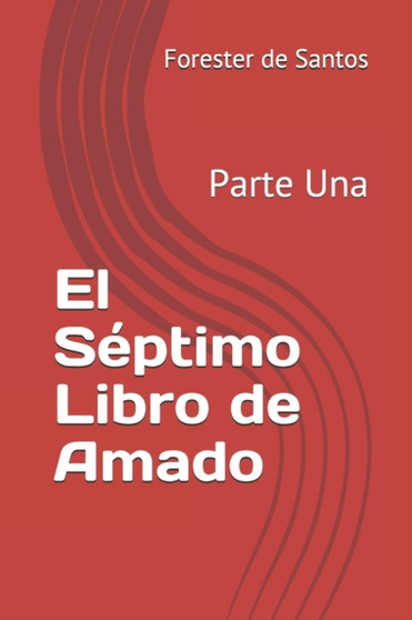 El Septimo Libro de Amado : Parte Una by Forester de Santos - Paperback