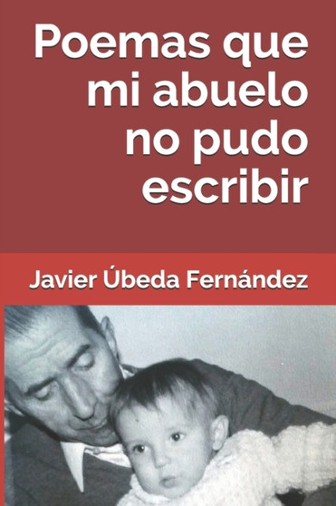 Poemas Que Mi Abuelo No Pudo Escribir by Javier Ubeda Fernandez - Paperback