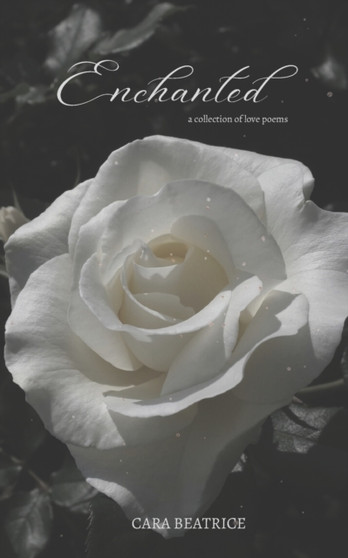 Enchanted : a collection of love poems by Cara Beatrice - Paperback
