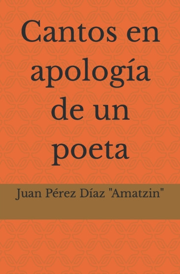 Cantos en apologia de un poeta by Juan Carlos Perez Diaz Amatzin - Paperback