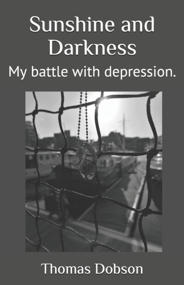Sunshine and Darkness : My battle with depression. by Thomas a Dobson - Paperback