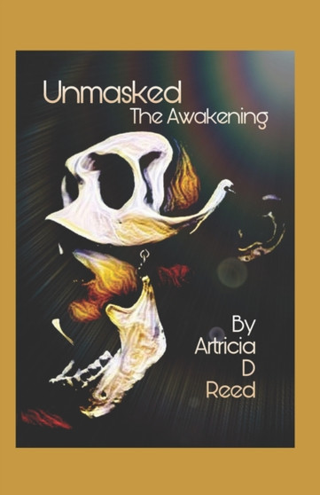 Unmasked : The Awakening by Artricia D Reed - Paperback