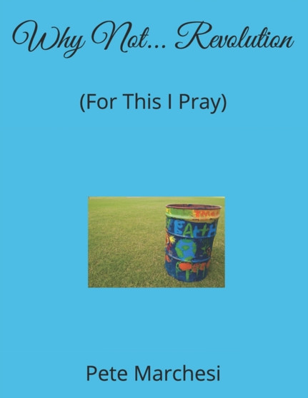 Why Not... Revolution : (For This I Pray) by Pete Marchesi - Paperback
