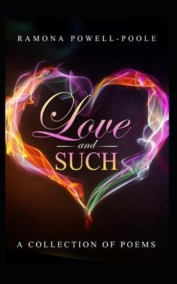 Love & Such : A collection of poems : 1 by Ramona Powell-Poole - Paperback