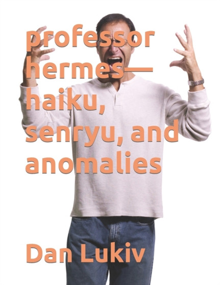 professor hermes-haiku, senryu, and anomalies by Dan Lukiv - Paperback