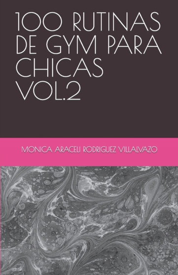 100 Rutinas de Gym Para Chicas Vol.2 by Monica Araceli Rodriguez Villalvazo - Paperback