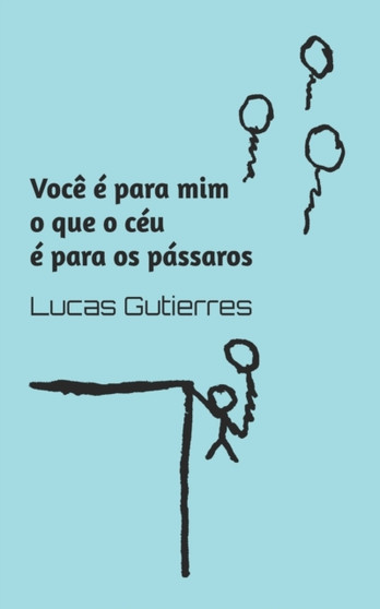 Voce e para mim o que o ceu e para os passaros by Lucas Gutierres - Paperback