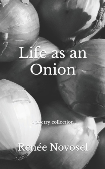 Life as an Onion : a poetry collection by Renee Novosel - Paperback