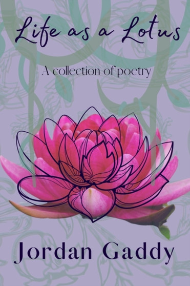 Life as a Lotus : A collection of poetry by Jordan Gaddy - Paperback