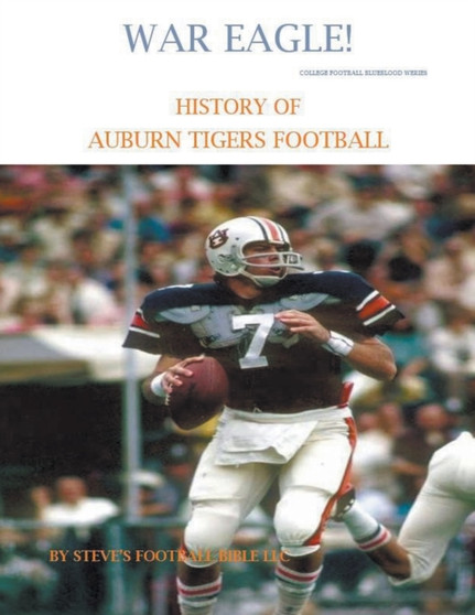 War Eagle! History of Auburn Tigers Football : 2 by Steve's Football Bible LLC - Paperback