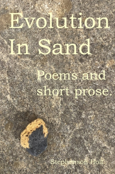 Evolution In Sand : Poems and prose for travelling minds. by Stephenson Holt - Paperback