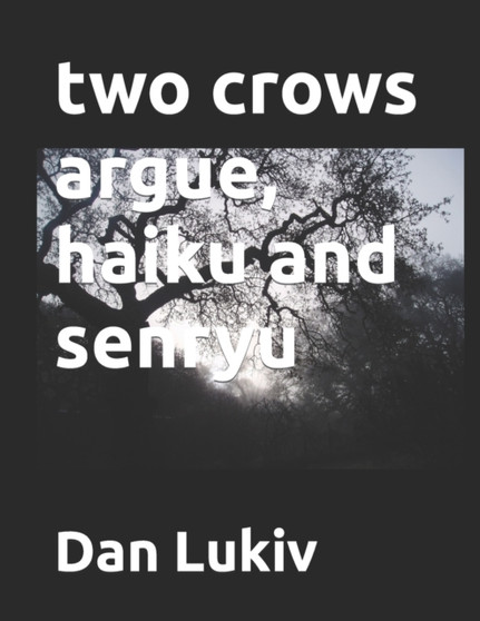 two crows argue, haiku and senryu by Dan Lukiv - Paperback
